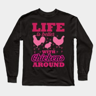 Life is better with chickens around Long Sleeve T-Shirt